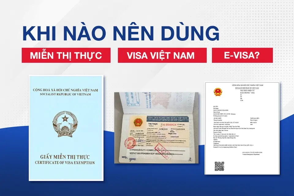 Khi nào nên dùng Miễn thị thực, Visa Việt Nam, E - visa?